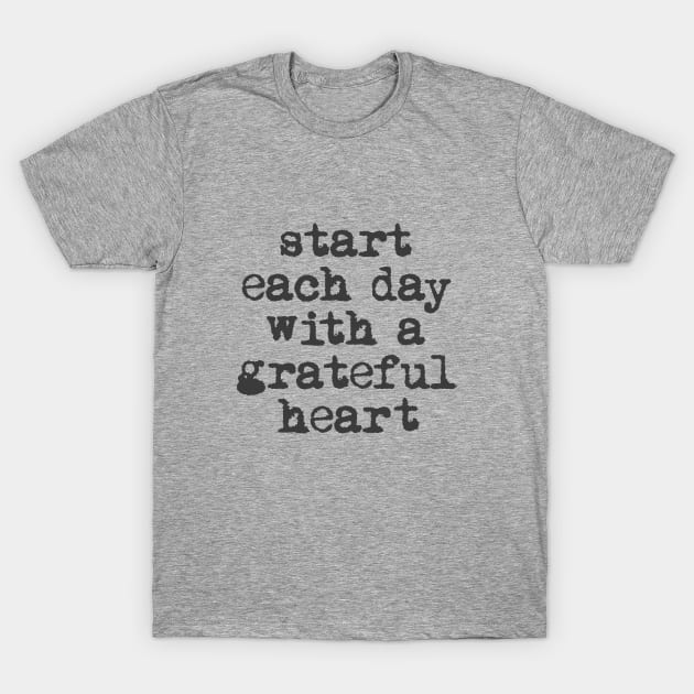 Start Each Day With a Grateful Heart in black and white T-Shirt by MotivatedType